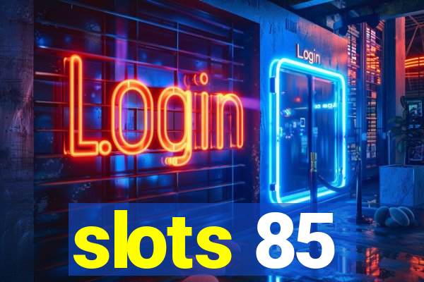 slots 85